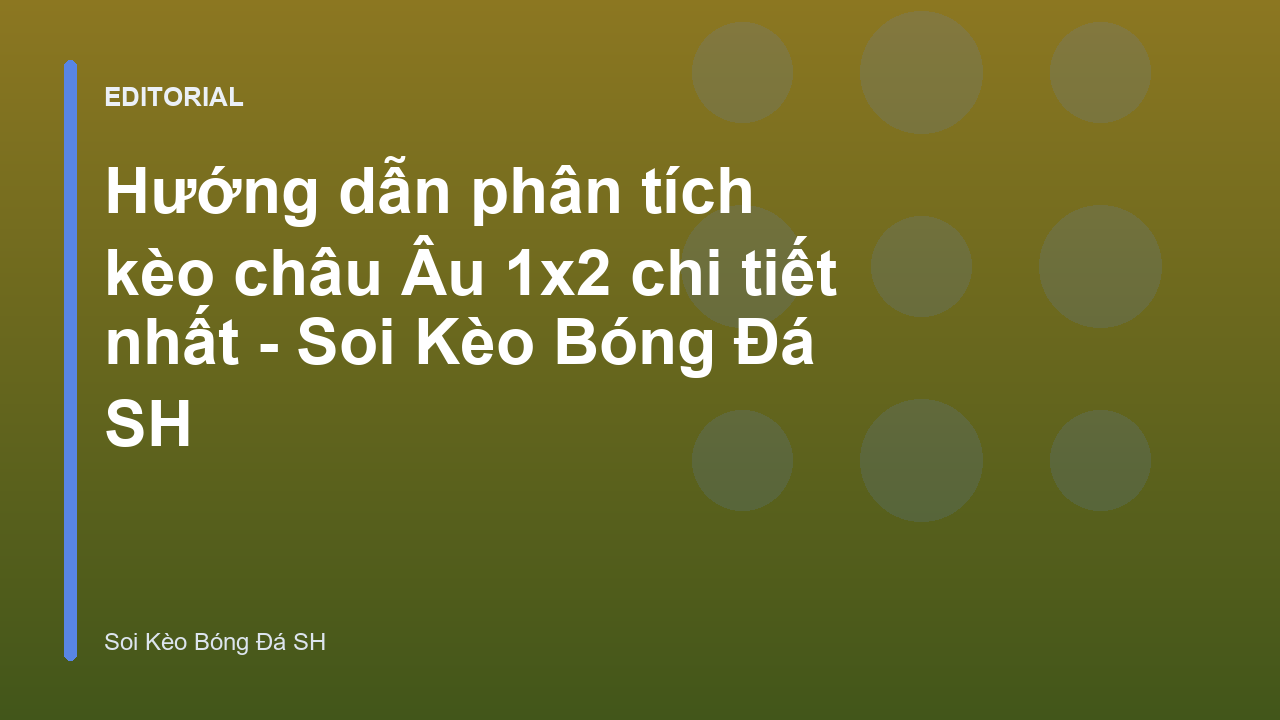 Hướng dẫn phân tích kèo châu Âu 1x2