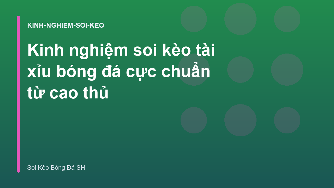 Kinh nghiệm soi kèo tài xỉu bóng đá cực chuẩn từ cao thủ