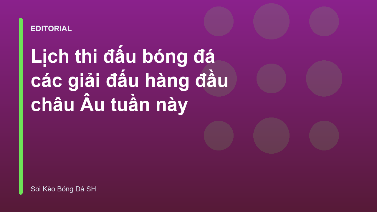 Lịch thi đấu bóng đá các giải đấu châu Âu