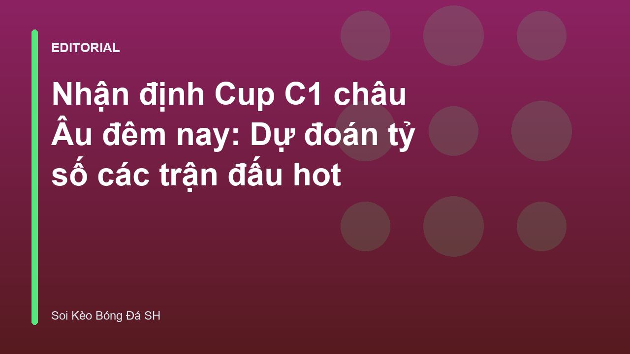 Nhận định Cup C1 châu Âu đêm nay